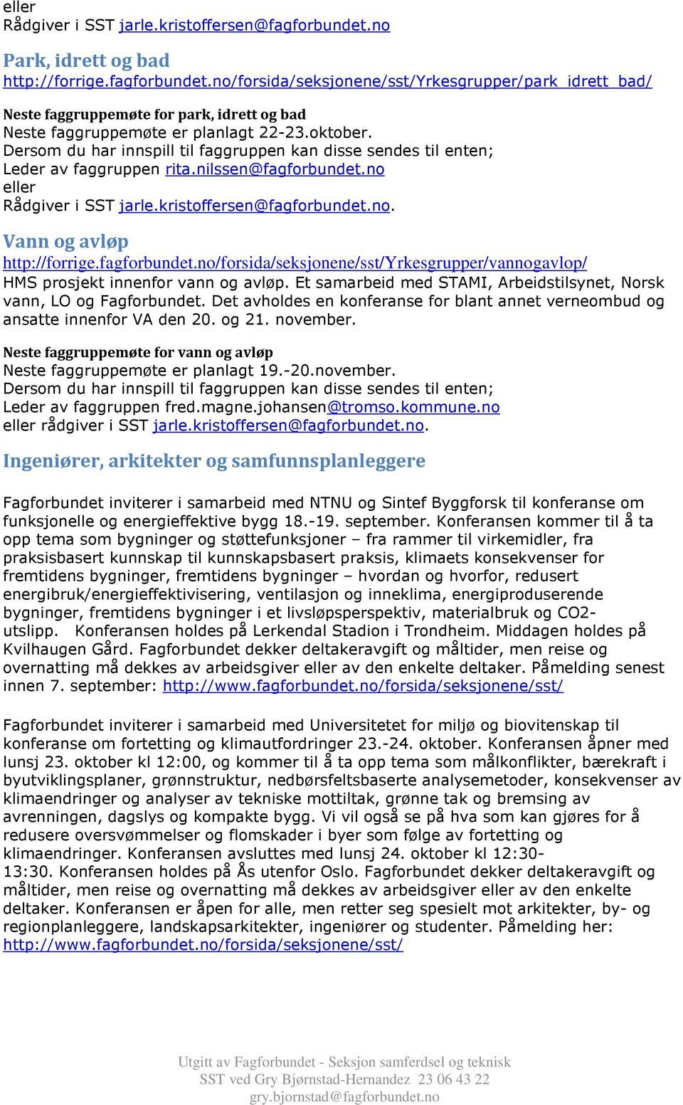 Et samarbeid med STAMI, Arbeidstilsynet, Norsk vann, LO og Fagforbundet. Det avholdes en konferanse for blant annet verneombud og ansatte innenfor VA den 20. og 21. november.