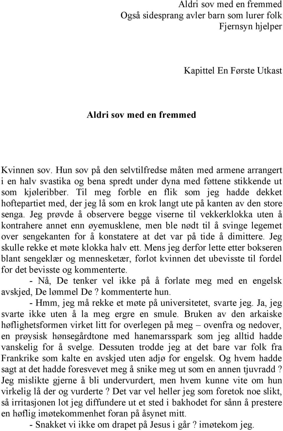 Til meg forble en flik som jeg hadde dekket hoftepartiet med, der jeg lå som en krok langt ute på kanten av den store senga.