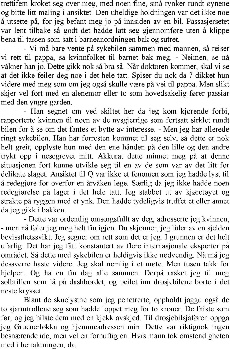 Passasjersetet var lent tilbake så godt det hadde latt seg gjennomføre uten å klippe bena til tassen som satt i barneanordningen bak og sutret.