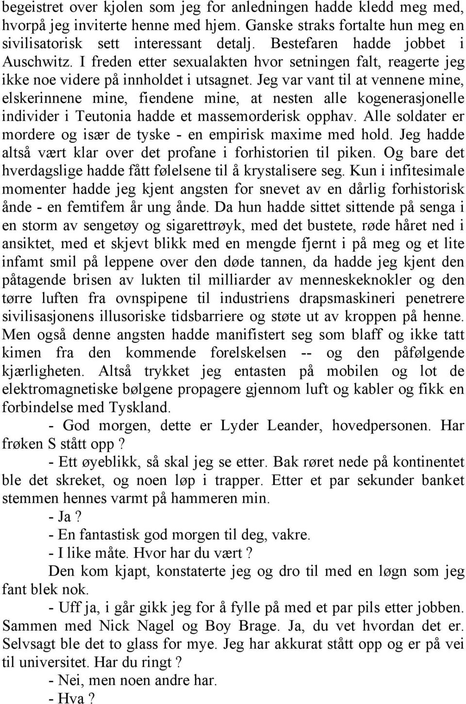 Jeg var vant til at vennene mine, elskerinnene mine, fiendene mine, at nesten alle kogenerasjonelle individer i Teutonia hadde et massemorderisk opphav.