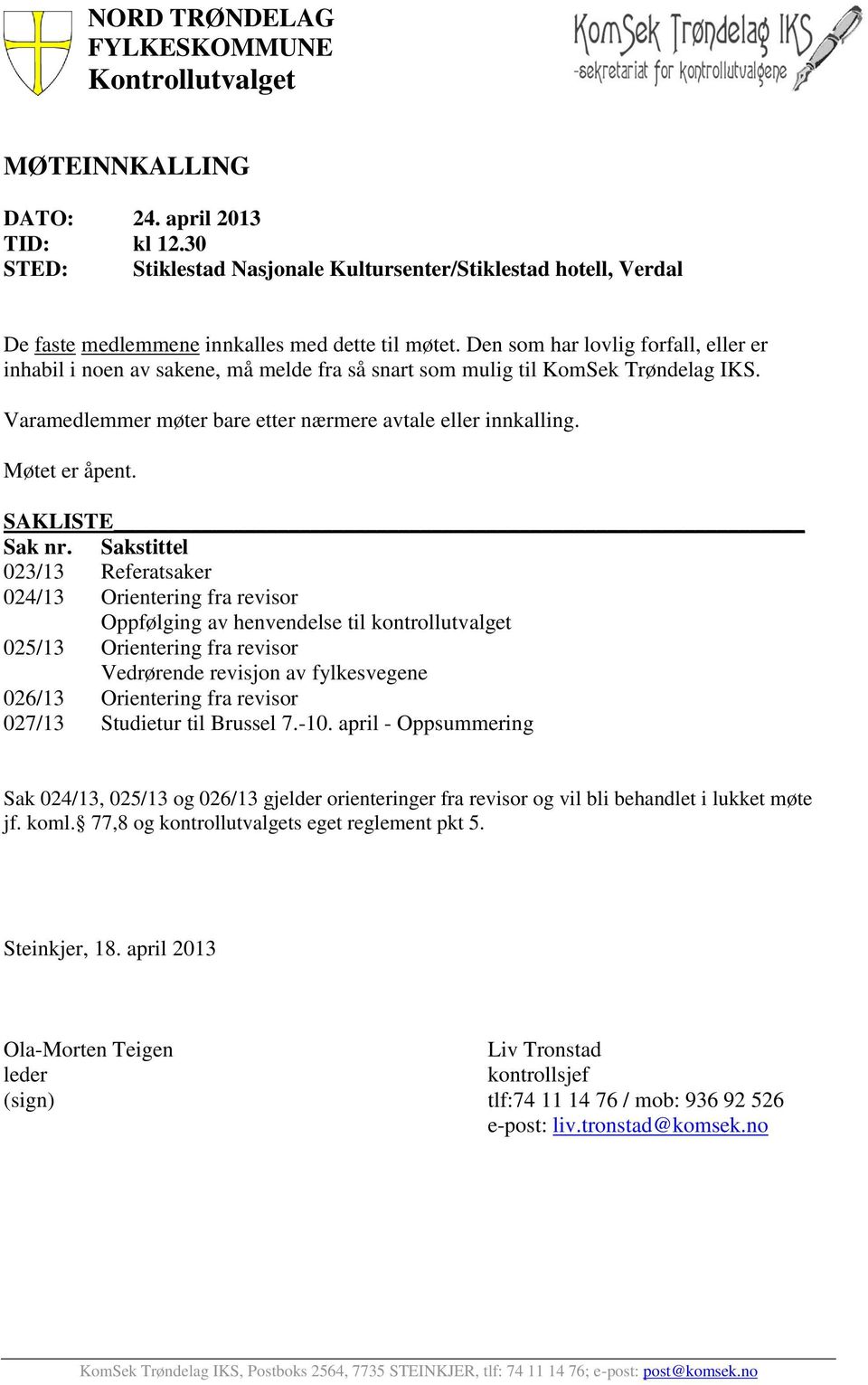 Den som har lovlig forfall, eller er inhabil i noen av sakene, må melde fra så snart som mulig til KomSek Trøndelag IKS. Varamedlemmer møter bare etter nærmere avtale eller innkalling. Møtet er åpent.