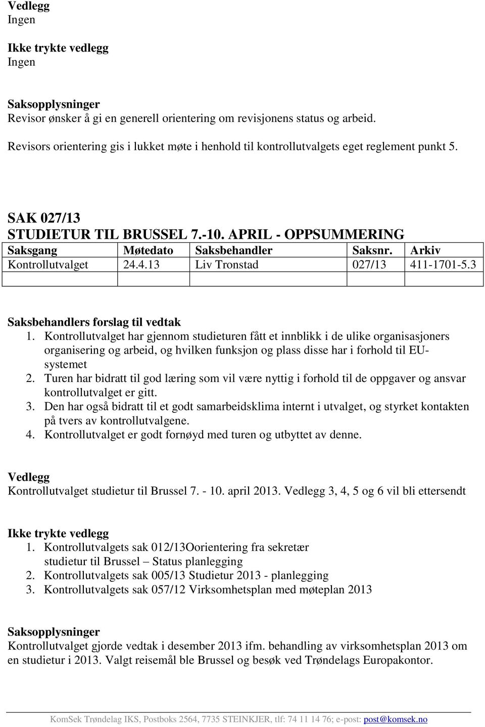 Arkiv Kontrollutvalget 24.4.13 Liv Tronstad 027/13 411-1701-5.3 Saksbehandlers forslag til vedtak 1.