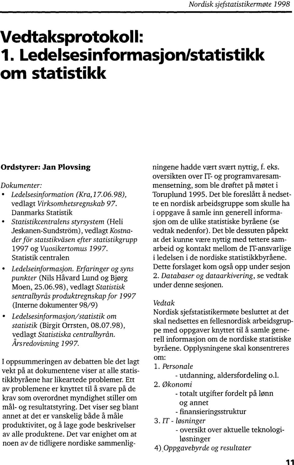 Statistik centralen Ledelseinformasjon. Erfaringer og syns punkter (Nils Håvard Lund og Bjørg Moen, 25.06.