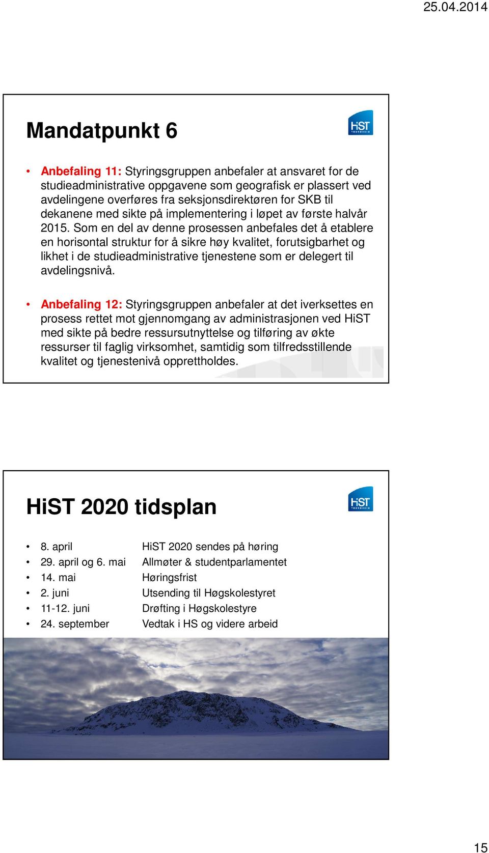 Som en del av denne prosessen anbefales det å etablere en horisontal struktur for å sikre høy kvalitet, forutsigbarhet og likhet i de studieadministrative tjenestene som er delegert til avdelingsnivå.