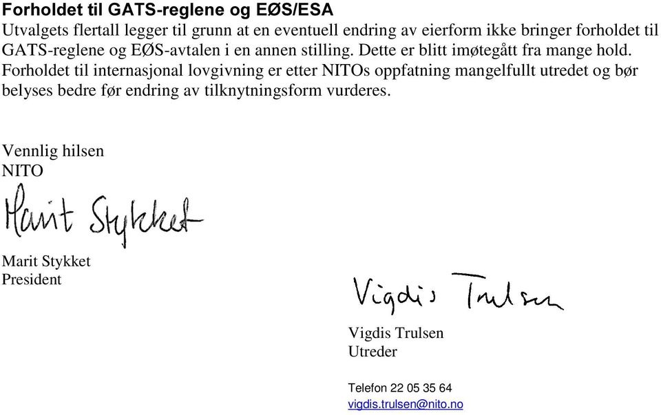 Forholdet til internasjonal lovgivning er etter NITOs oppfatning mangelfullt utredet og bør belyses bedre før endring