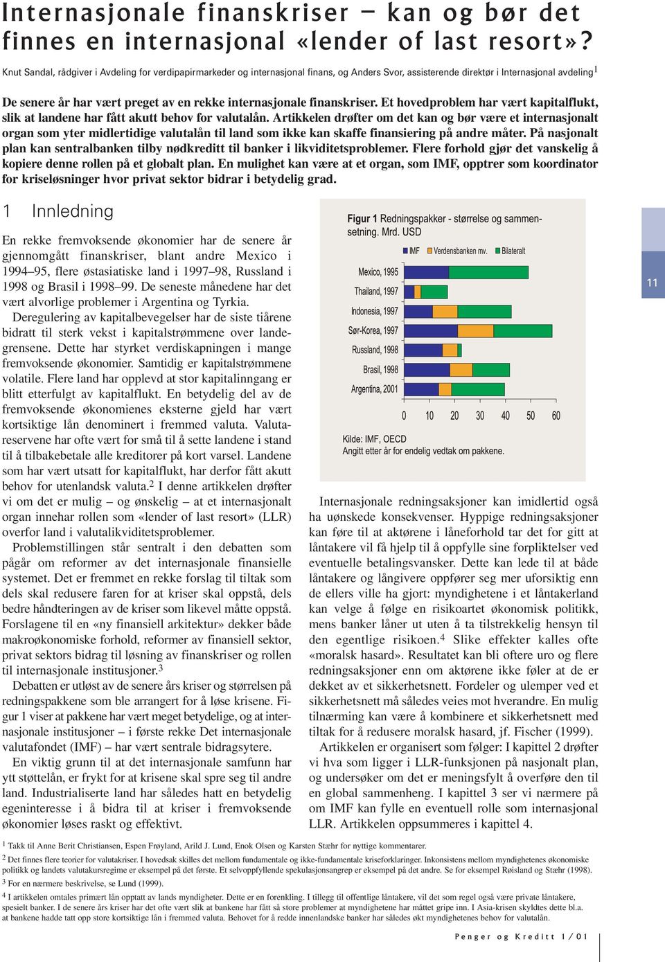 internasjonale finanskriser. Et hovedproblem har vært kapitalflukt, slik at landene har fått akutt behov for valutalån.