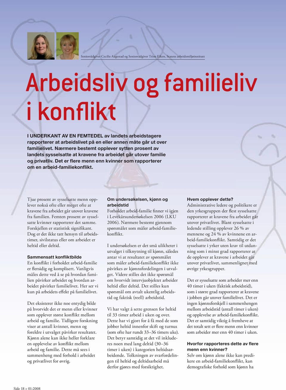 Det er flere menn enn kvinner som rapporterer om en arbeid-familiekonflikt.