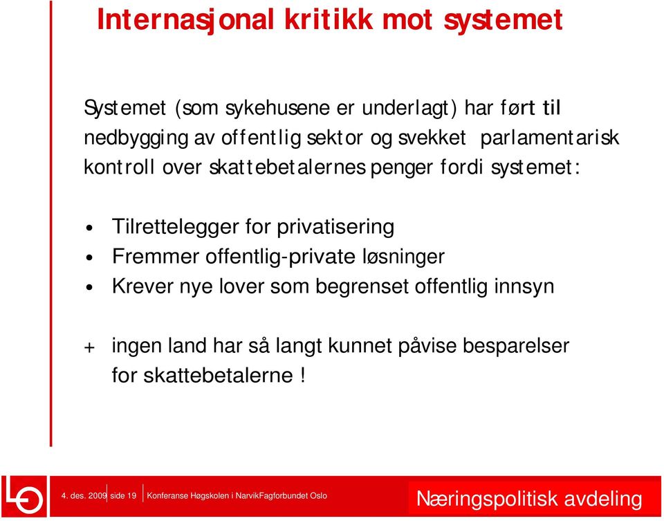 privatisering Fremmer offentlig-private løsninger Krever nye lover som begrenset offentlig innsyn + ingen land