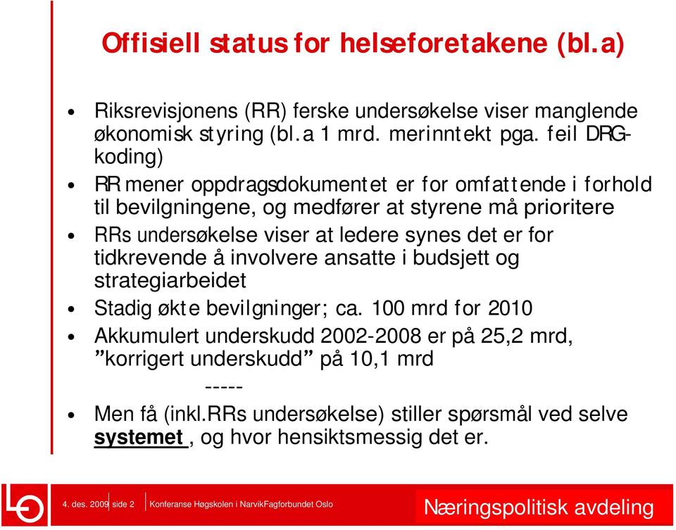 er for tidkrevende å involvere ansatte i budsjett og strategiarbeidet Stadig økte bevilgninger; ca.