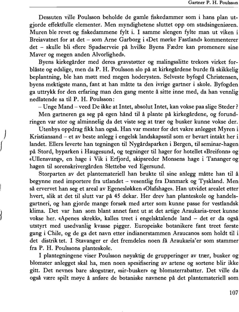 samme slengen fylte man ut viken i Breiavatnet for at det - som Arne Garborg i «Det merke Fastland» kommenterer det - skulle bli «flere Spadserveie pa hvilke Byens Feedre kan promenere sine Maver og