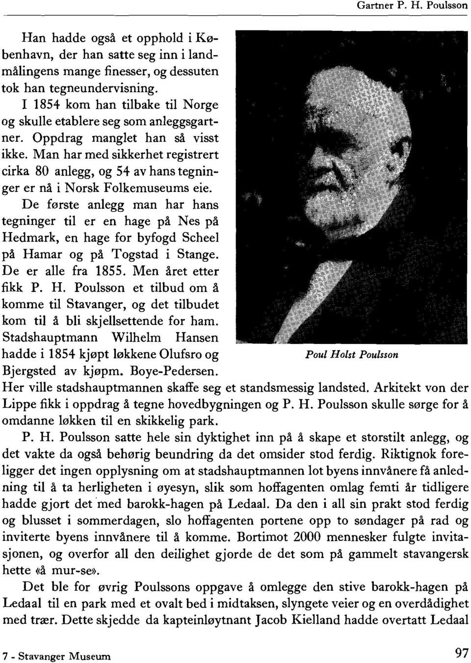 Man har med sikkerhet registrert cirka 80 anlegg, og 54 av hans tegninger er na i Norsk Folkemuseums eie.