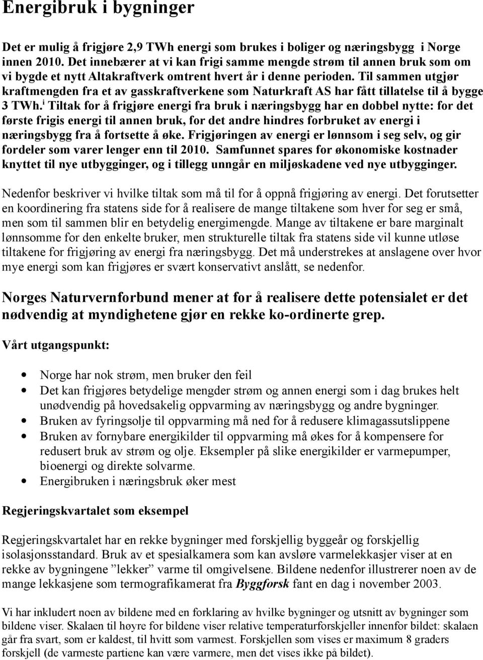 Til sammen utgjør kraftmengden fra et av gasskraftverkene som Naturkraft AS har fått tillatelse til å bygge 3 TWh.