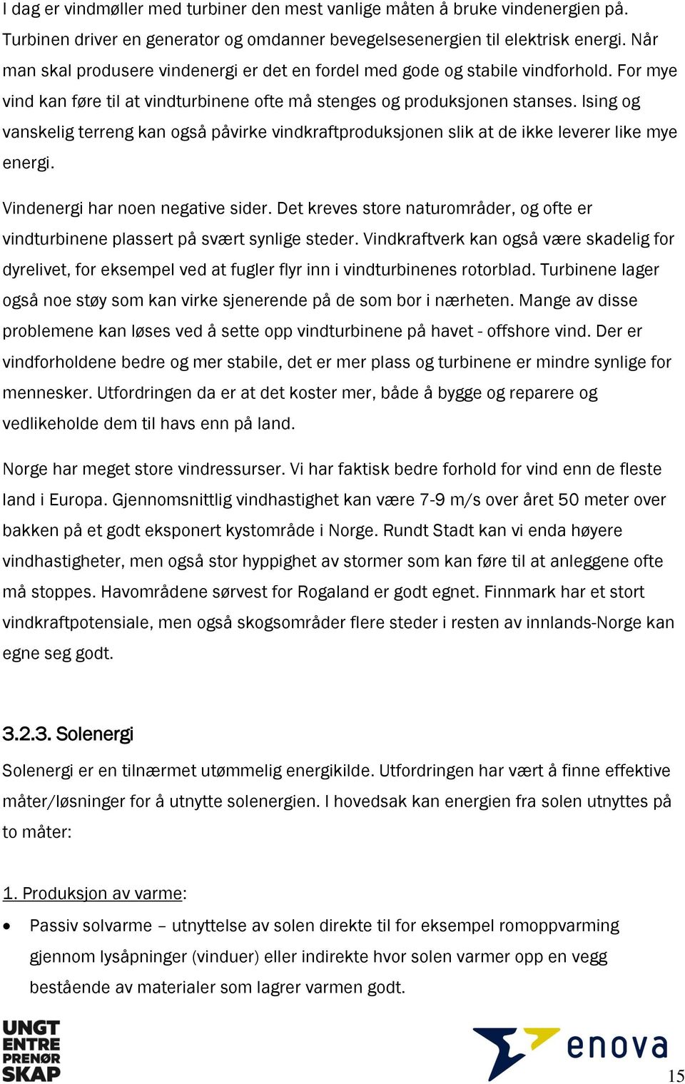 Ising og vanskelig terreng kan også påvirke vindkraftproduksjonen slik at de ikke leverer like mye energi. Vindenergi har noen negative sider.