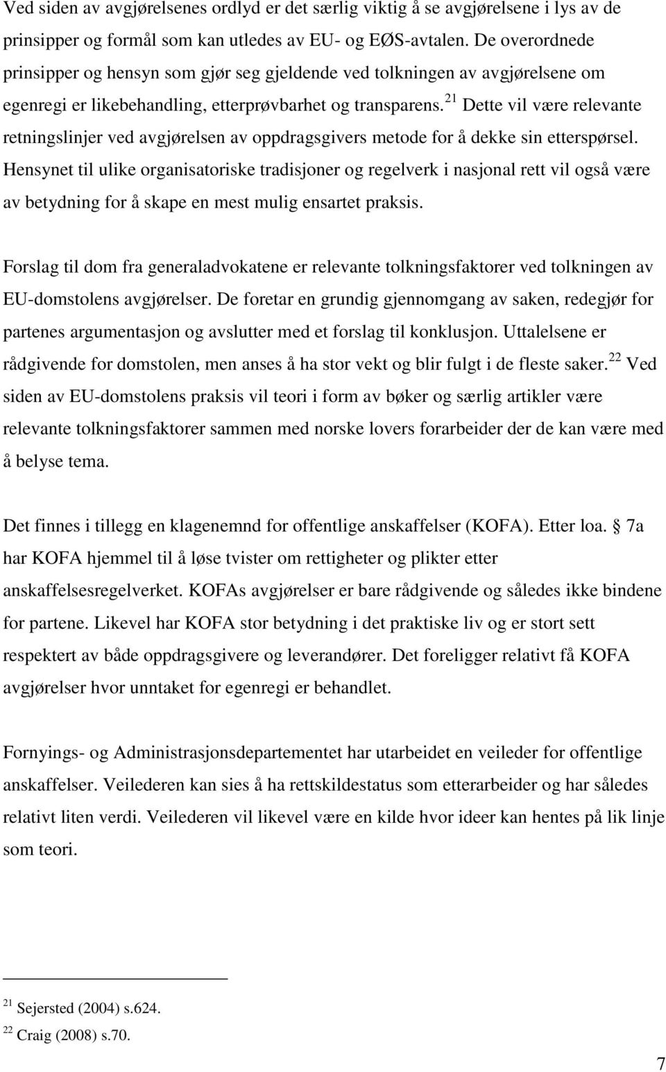 21 Dette vil være relevante retningslinjer ved avgjørelsen av oppdragsgivers metode for å dekke sin etterspørsel.