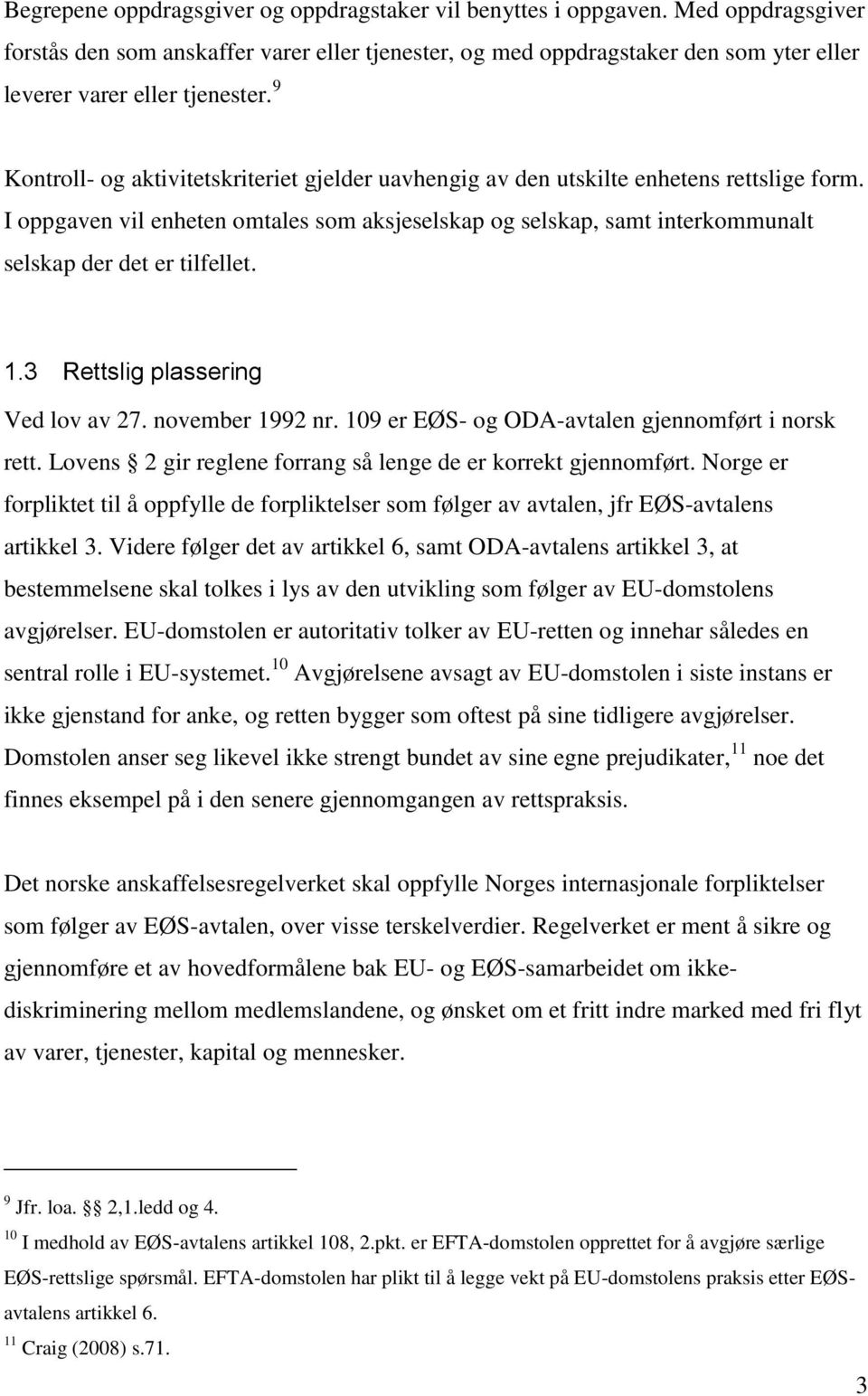 9 Kontroll- og aktivitetskriteriet gjelder uavhengig av den utskilte enhetens rettslige form.