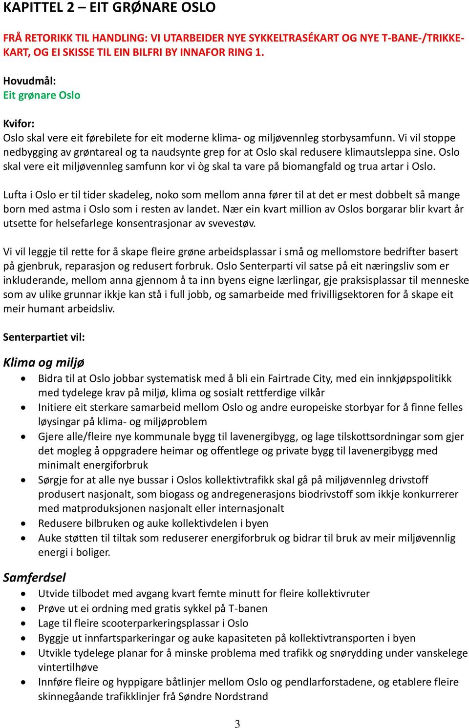 Vi vil stoppe nedbygging av grøntareal og ta naudsynte grep for at Oslo skal redusere klimautsleppa sine.