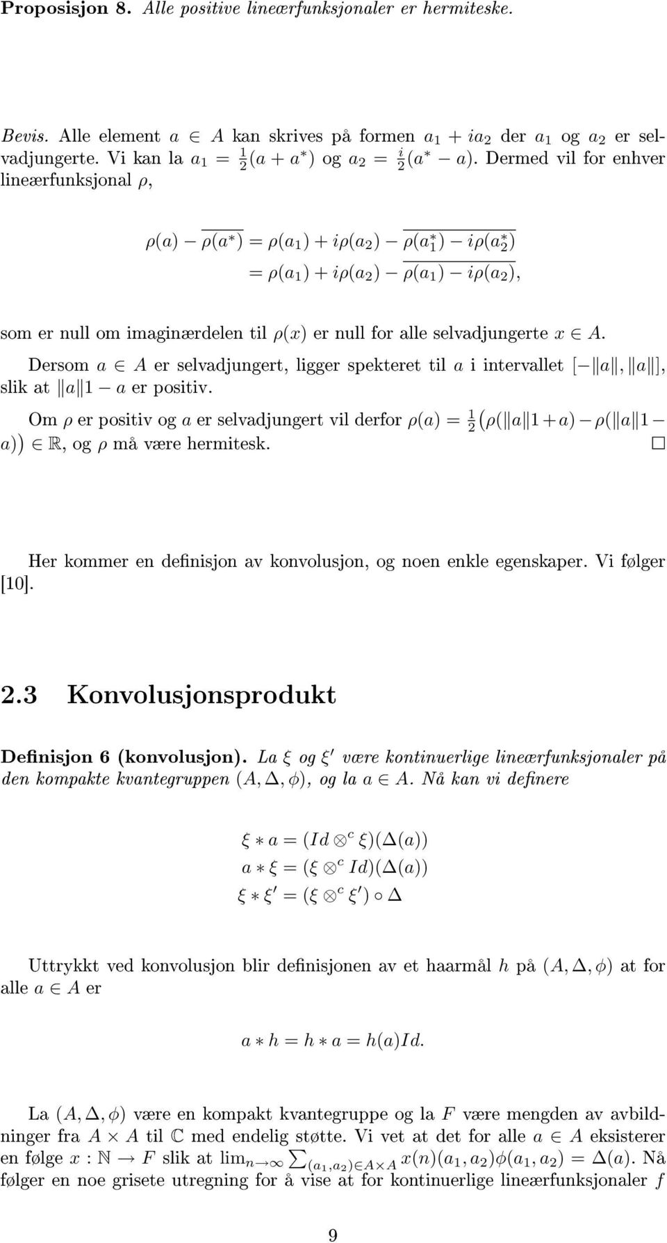 Dermed vil for enhver lineærfunksjonal ρ, ρ(a) ρ(a ) = ρ(a 1 ) + iρ(a 2 ) ρ(a 1 ) iρ(a 2 ) = ρ(a 1 ) + iρ(a 2 ) ρ(a 1 ) iρ(a 2 ), som er null om imaginærdelen til ρ(x) er null for alle selvadjungerte