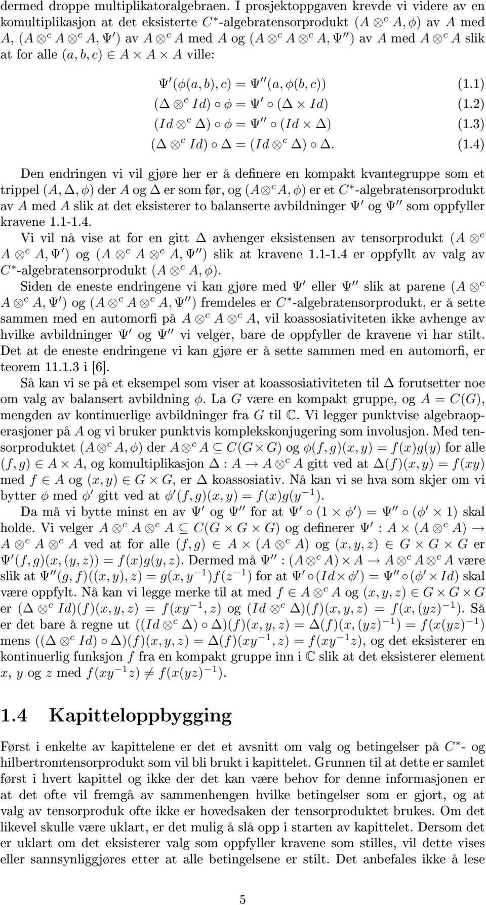 A A A ville: Ψ (φ(a, b), c) = Ψ (a, φ(b, c)) (1.