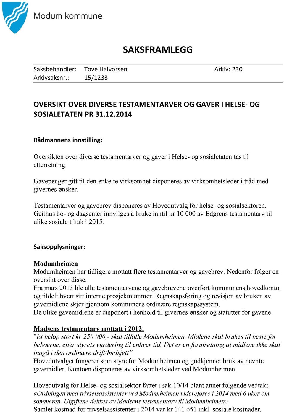 Geithus bo- og dagsenter innvilges å bruke inntil kr 10 000 av Edgrens testamentarv til ulike sosiale tiltak i 2015.