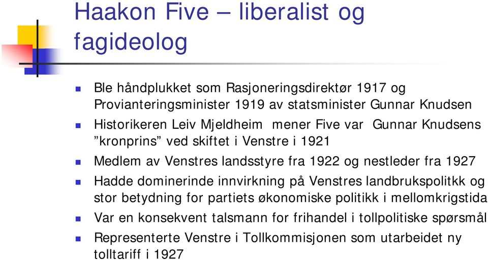 1922 og nestleder fra 1927 Hadde dominerinde innvirkning på Venstres landbrukspolitkk og stor betydning for partiets økonomiske politikk i