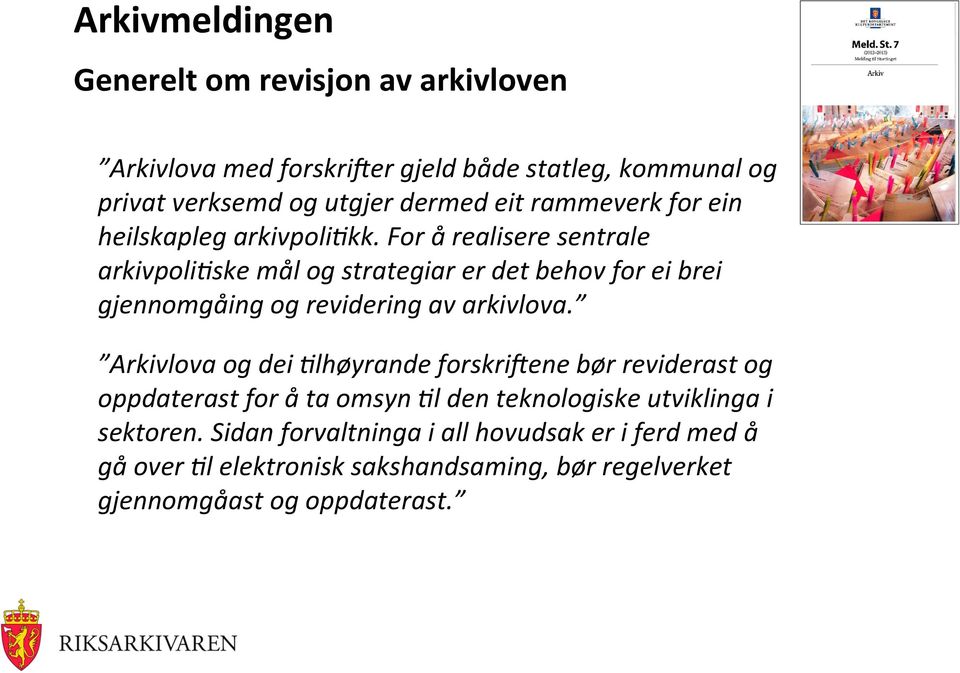 For å realisere sentrale arkivpoli+ske mål og strategiar er det behov for ei brei gjennomgåing og revidering av arkivlova.