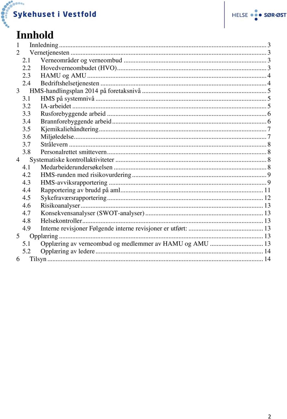 6 Miljøledelse... 7 3.7 Strålevern... 8 3.8 Personalrettet smittevern... 8 4 Systematiske kontrollaktiviteter... 8 4.1 Medarbeiderundersøkelsen... 8 4.2 HMS-runden med risikovurdering... 9 4.