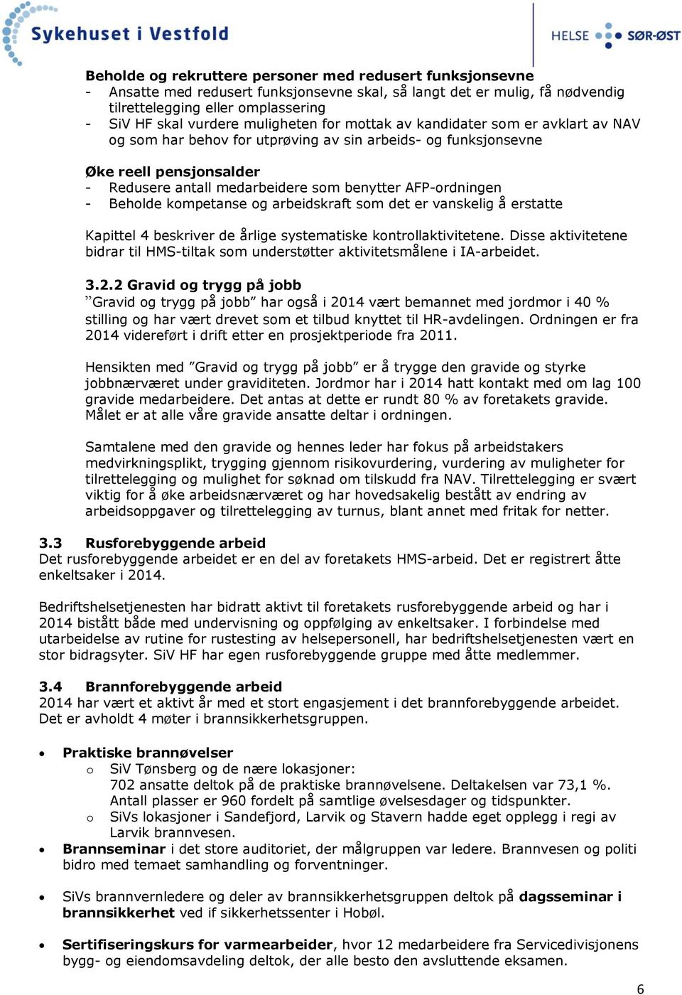 AFP-ordningen - Beholde kompetanse og arbeidskraft som det er vanskelig å erstatte Kapittel 4 beskriver de årlige systematiske kontrollaktivitetene.