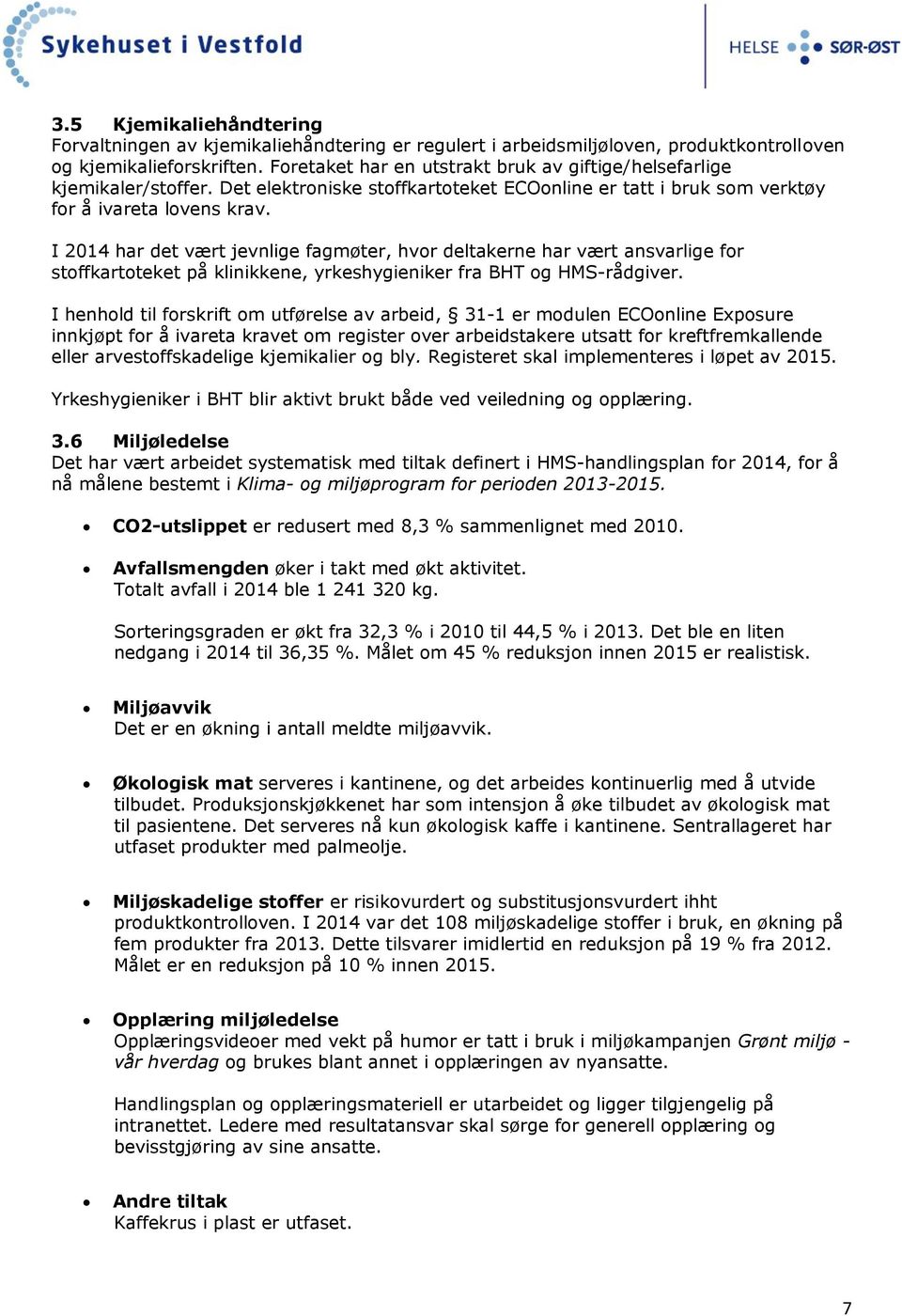 I 2014 har det vært jevnlige fagmøter, hvor deltakerne har vært ansvarlige for stoffkartoteket på klinikkene, yrkeshygieniker fra BHT og HMS-rådgiver.