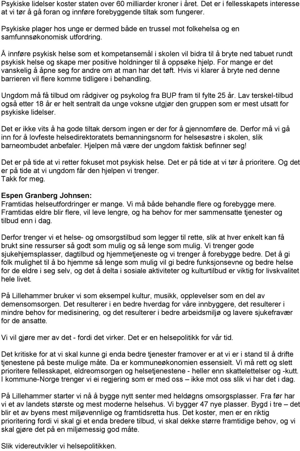 Å innføre psykisk helse som et kompetansemål i skolen vil bidra til å bryte ned tabuet rundt psykisk helse og skape mer positive holdninger til å oppsøke hjelp.