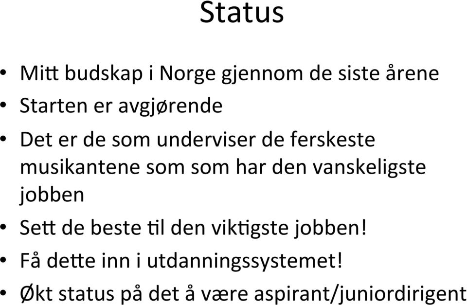 har den vanskeligste jobben Se= de beste Il den vikigste jobben!