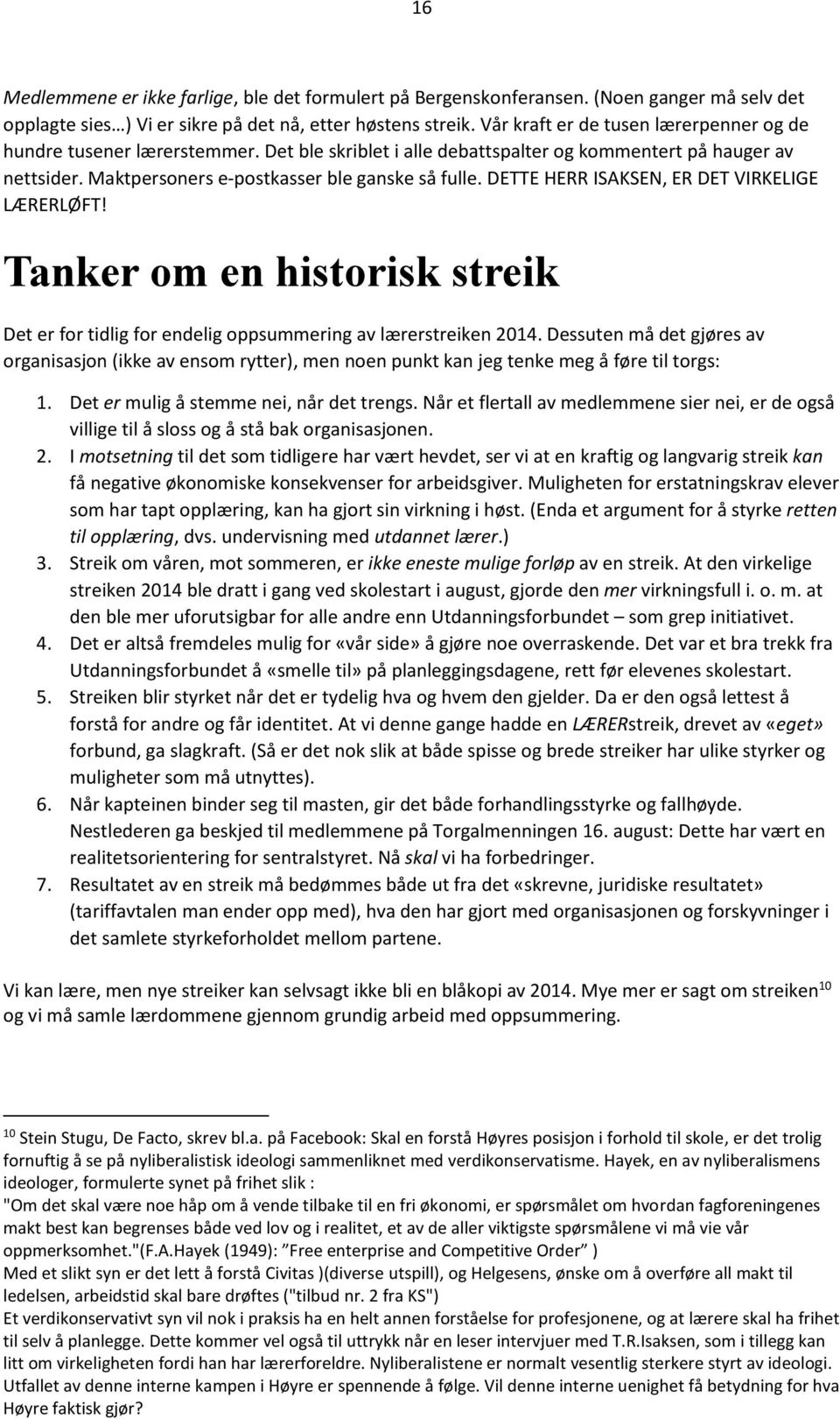 DETTE HERR ISAKSEN, ER DET VIRKELIGE LÆRERLØFT! Tanker om en historisk streik Det er for tidlig for endelig oppsummering av lærerstreiken 2014.