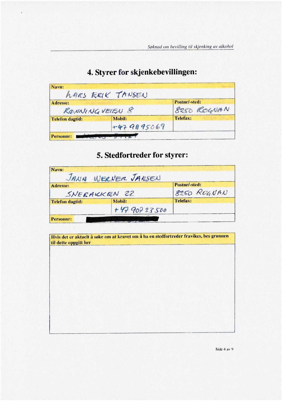 -Postiw/ - n- ;~ 5. Stedfortreder for styrer: :...in)).m.'tije'i!_ijei" JI4'Af$5U Tèlefax: "r ~stcd:.5;j Fil ;4 tt:l-: 63 N 22 ezòo Telefon dagtid:, \ioh i~ L'! Telefax: t' y:; qo~ 25 SOl)-.