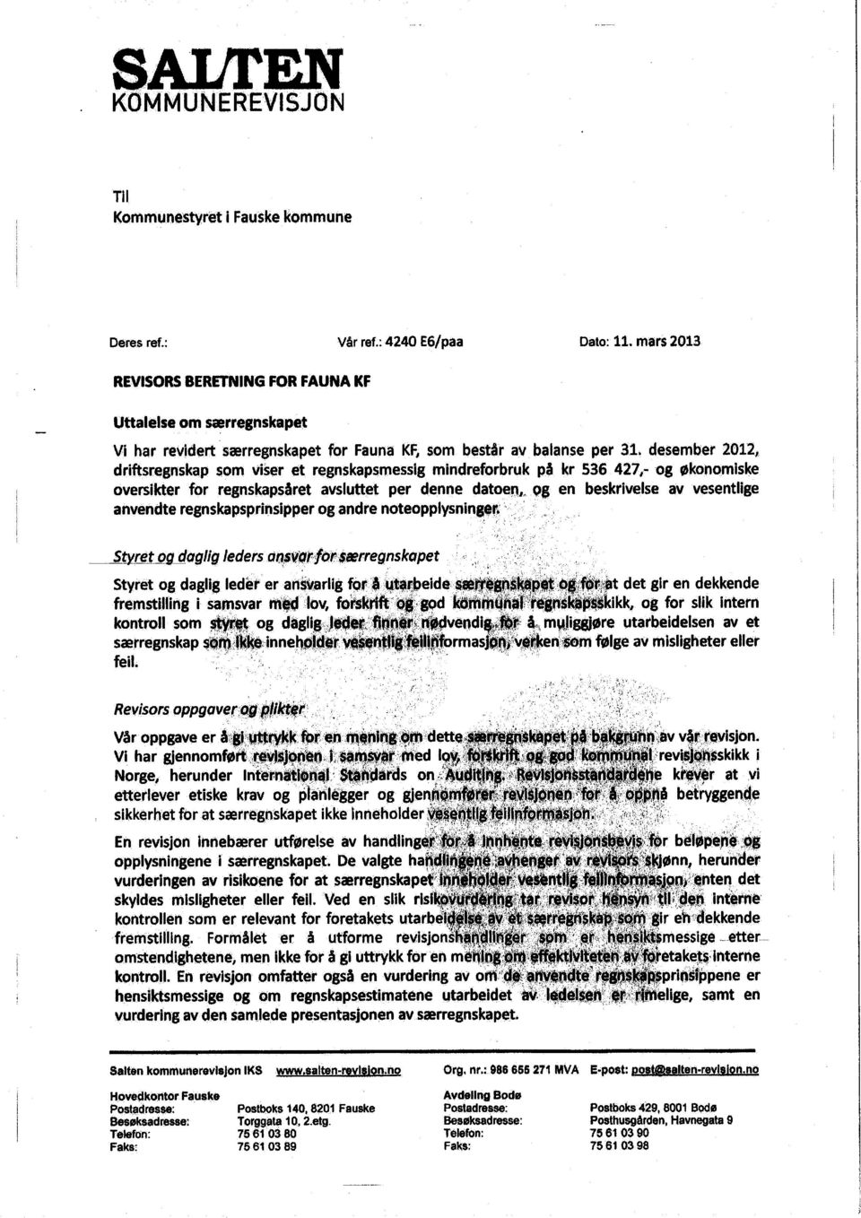 desember 2012, driftsregnskap som viser et regnskapsmessig mindreforbruk på kr 536 427,-og økonomiske oversikter for regnskapsåret avsluttet per denne datoen,,.