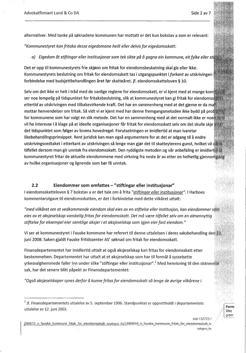 institusjonar som tek sikte på å gagna ein kommunei eitfylke eller st Det er opp til kommunestyrets frie skjønn om fritak for eiendomsbeskatning skal gis eller ikke.