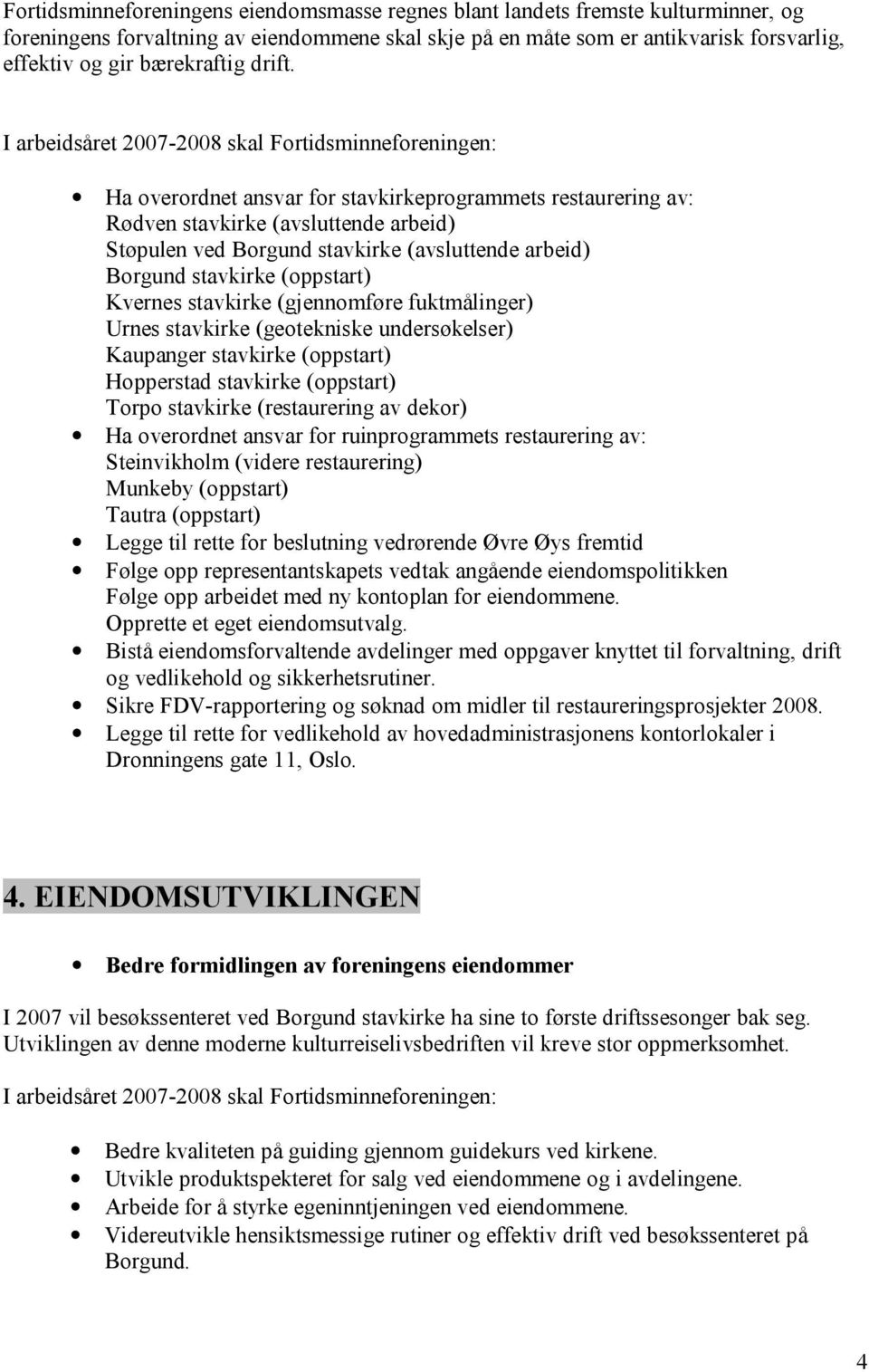 Ha overordnet ansvar for stavkirkeprogrammets restaurering av: Rødven stavkirke (avsluttende arbeid) Støpulen ved Borgund stavkirke (avsluttende arbeid) Borgund stavkirke (oppstart) Kvernes stavkirke