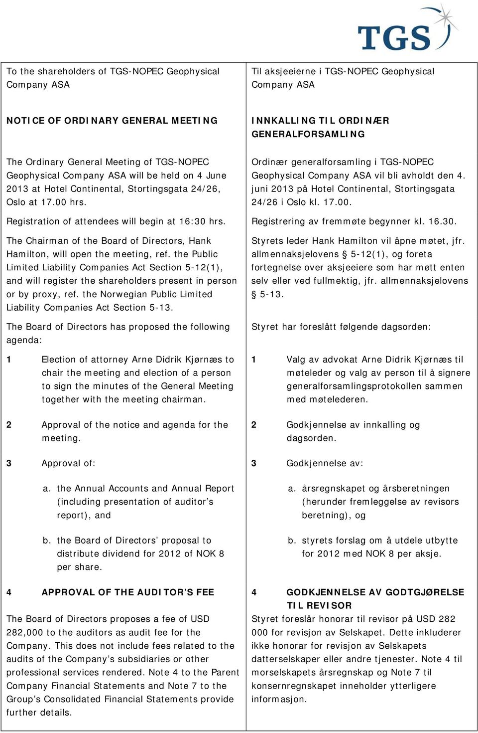 Ordinær generalforsamling i TGS-NOPEC Geophysical Company ASA vil bli avholdt den 4. juni 2013 på Hotel Continental, Stortingsgata 24/26 i Oslo kl. 17.00.