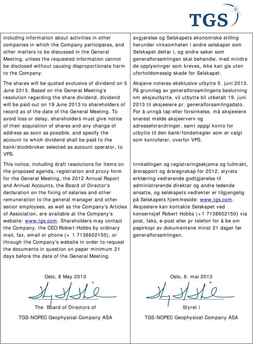 Based on the General Meeting s resolution regarding the share dividend, dividend will be paid out on 19 June 2013 to shareholders of record as of the date of the General Meeting.