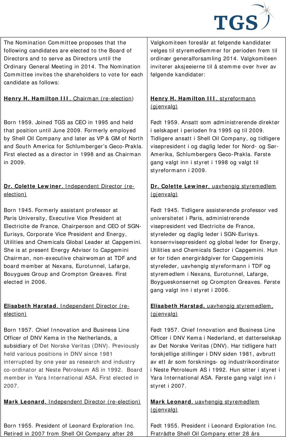 generalforsamling 2014. Valgkomiteen inviterer aksjeeierne til å stemme over hver av følgende kandidater: Henry H. Hamilton III, Chairman (re-election) Henry H. Hamilton III, styreformann Born 1959.