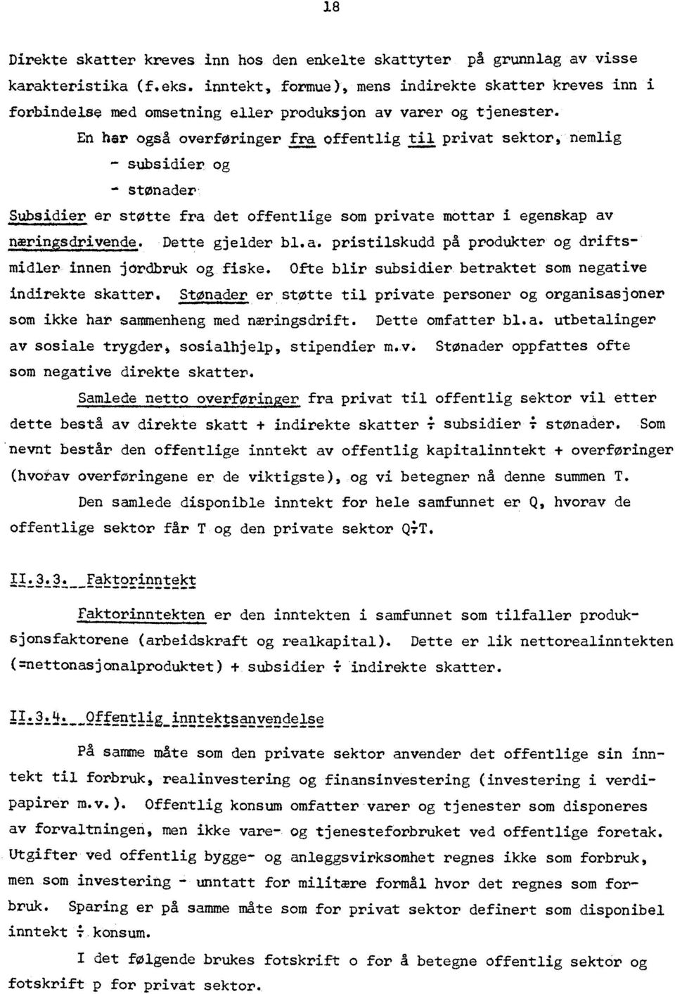 En har også overføringer fra offentlig til privat sektor,nemlig - subsidier og stønader Subsidier er støtte fra det offentlige som private mottar i egenskap av Dette gjelder bl.a. pristilskudd på produkter og driftsmidler innen jordbruk og fiske.