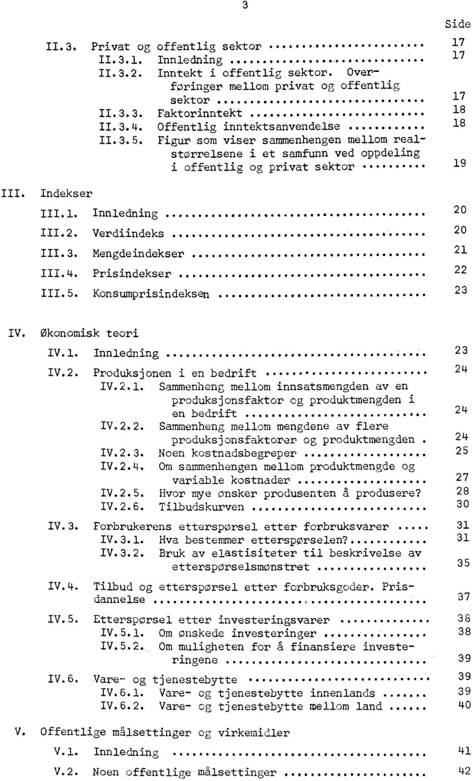17 17 18 18 19 III. Indekser III.1. Innledning seesseeopeseeleirees ese iperee Verdiindeks oweeloo oose0selleseese. 444440444. 4... 111.3.. Mengdeindekser 0,4,6400ofroliOW*0.