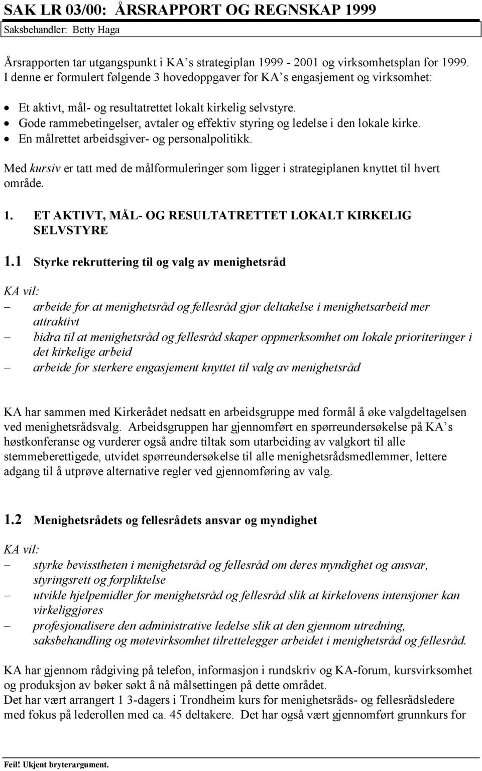 Gode rammebetingelser, avtaler og effektiv styring og ledelse i den lokale kirke. En målrettet arbeidsgiver- og personalpolitikk.