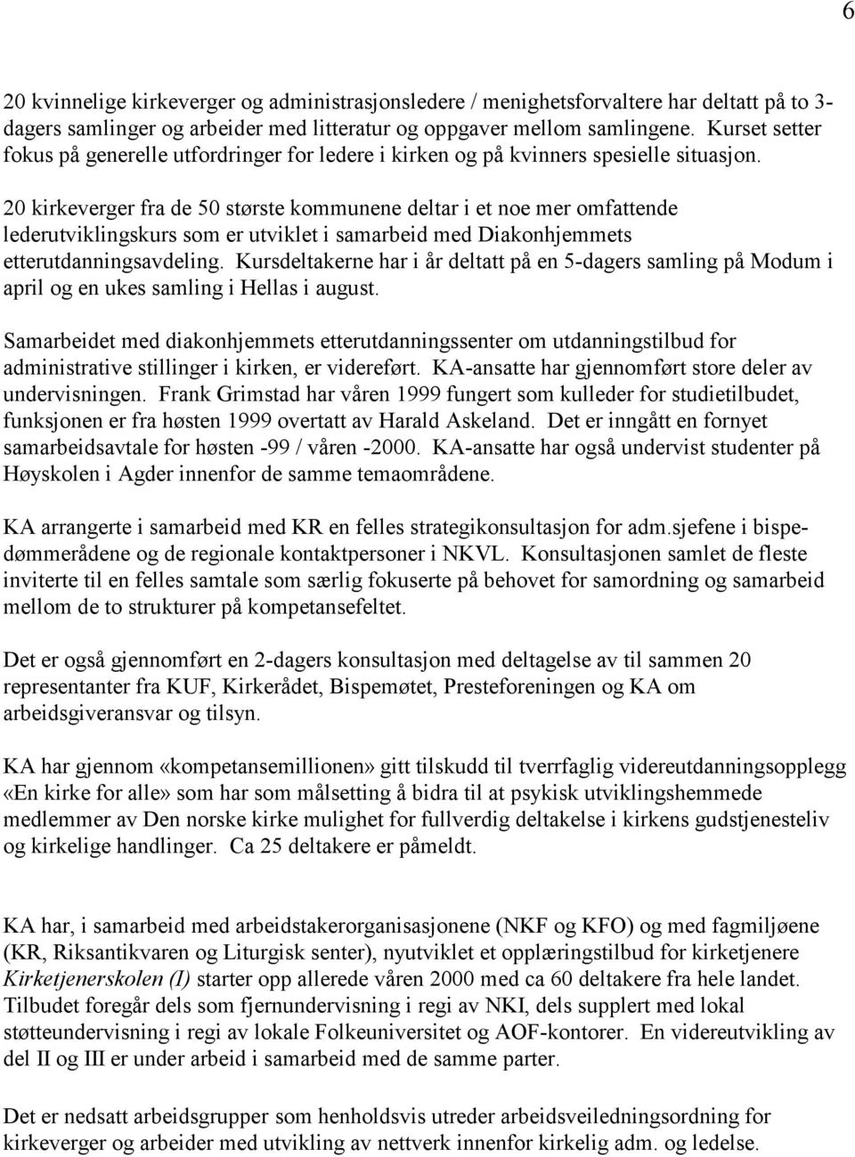 20 kirkeverger fra de 50 største kommunene deltar i et noe mer omfattende lederutviklingskurs som er utviklet i samarbeid med Diakonhjemmets etterutdanningsavdeling.