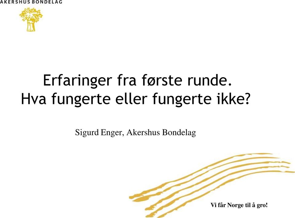 ikke? Sigurd Enger, Akershus