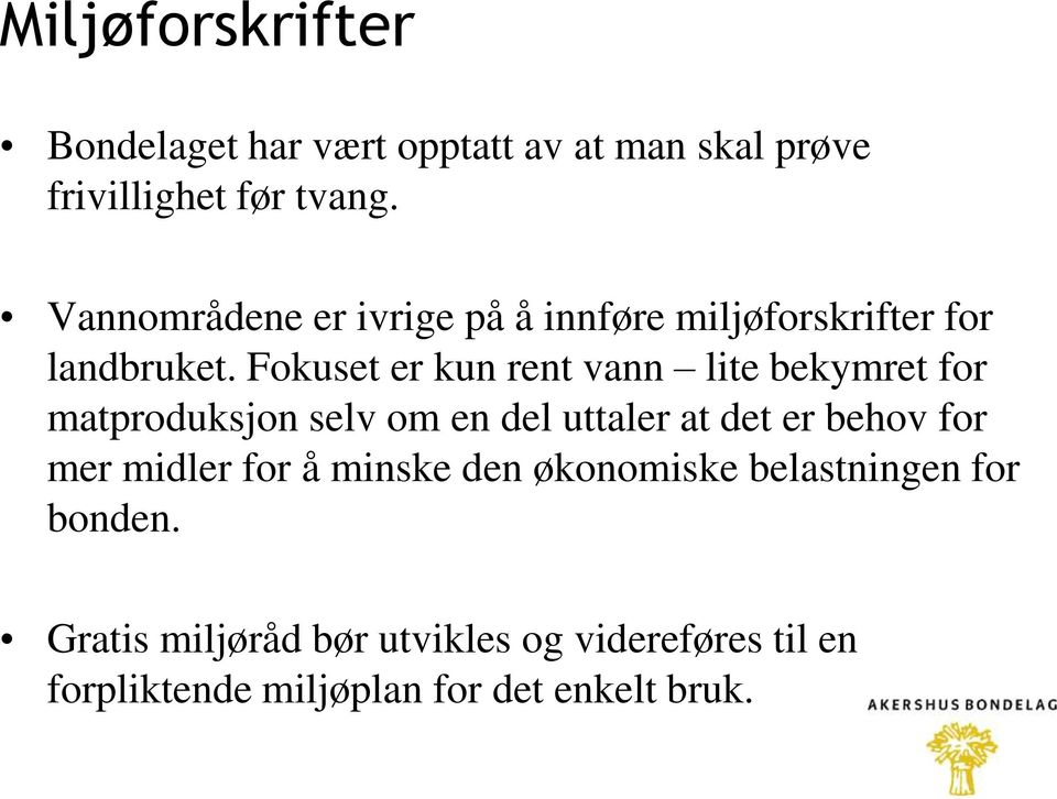 Fokuset er kun rent vann lite bekymret for matproduksjon selv om en del uttaler at det er behov for mer