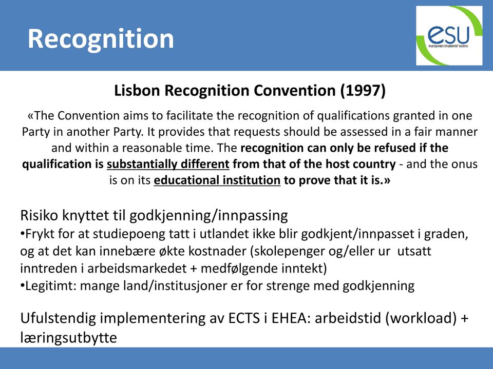 The recognition can only be refused if the qualification is substantially different from that of the host country - and the onus is on its educational institution to prove that it is.