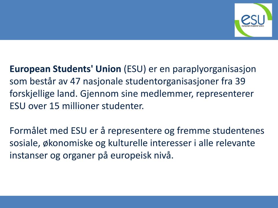 Gjennom sine medlemmer, representerer ESU over 15 millioner studenter.