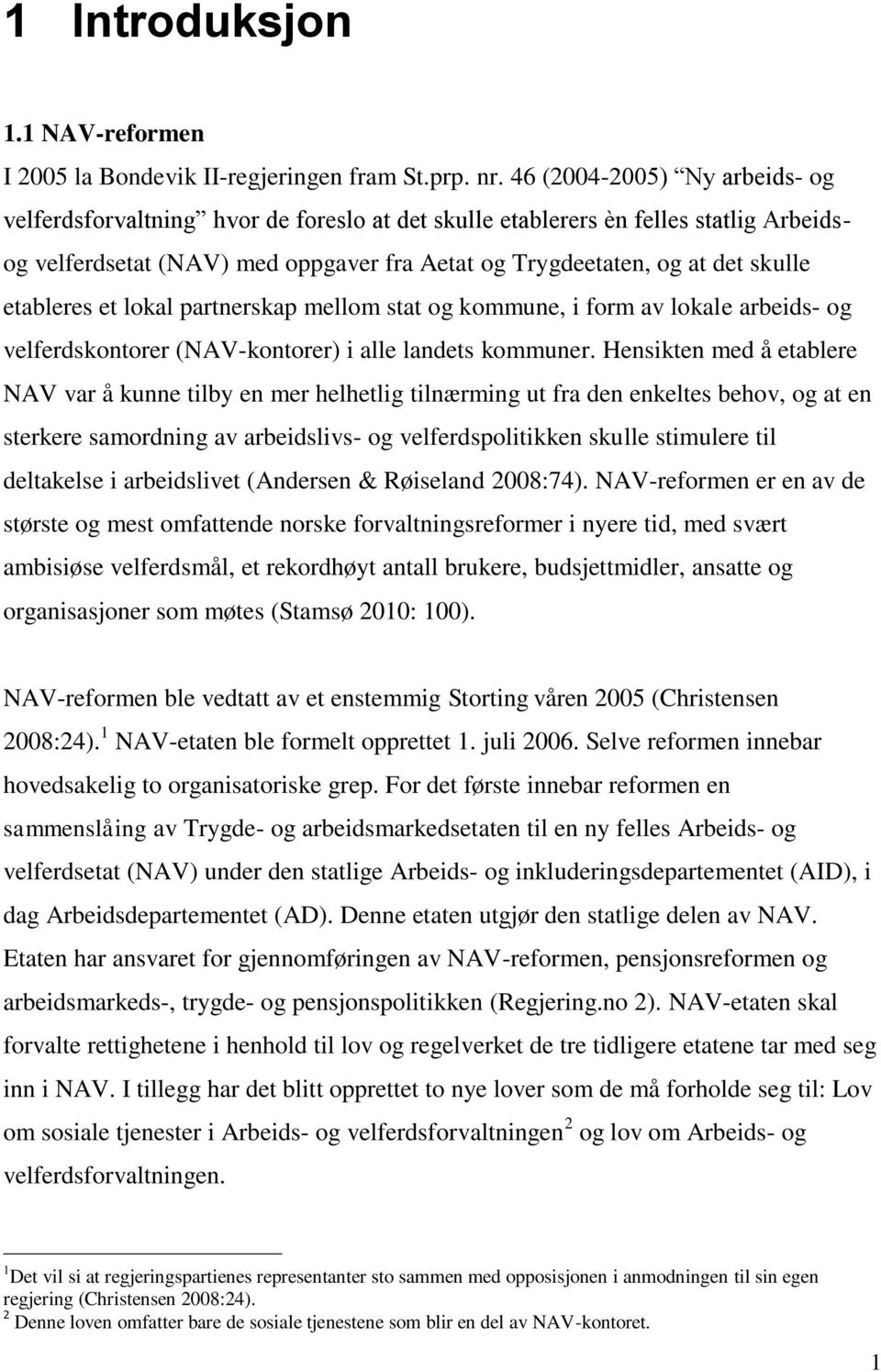 etableres et lokal partnerskap mellom stat og kommune, i form av lokale arbeids- og velferdskontorer (NAV-kontorer) i alle landets kommuner.