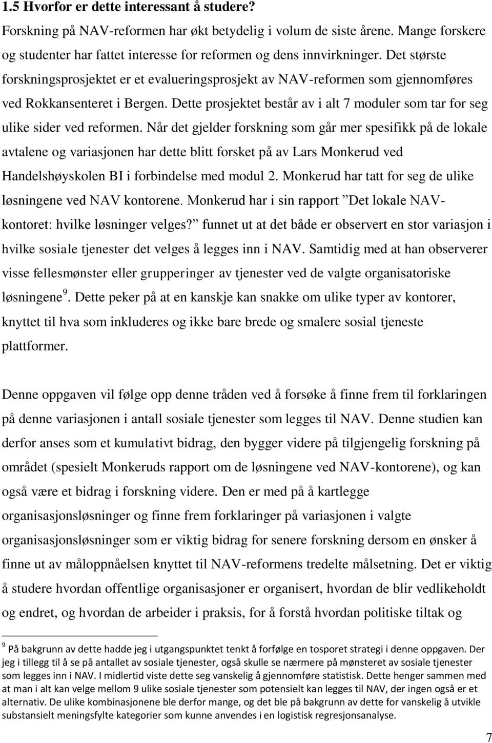 Dette prosjektet består av i alt 7 moduler som tar for seg ulike sider ved reformen.