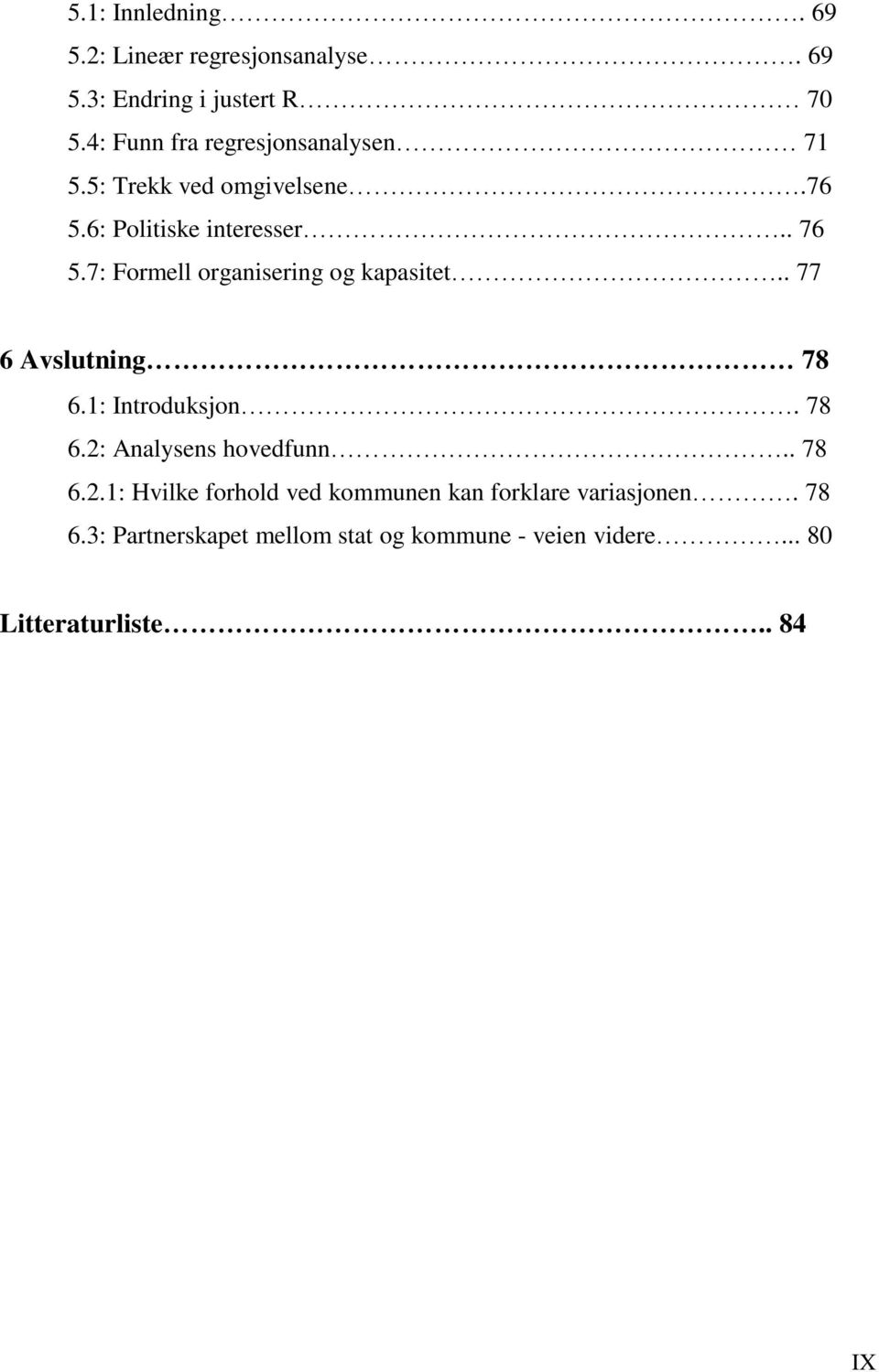 7: Formell organisering og kapasitet.. 77 6 Avslutning 78 6.1: Introduksjon. 78 6.2: