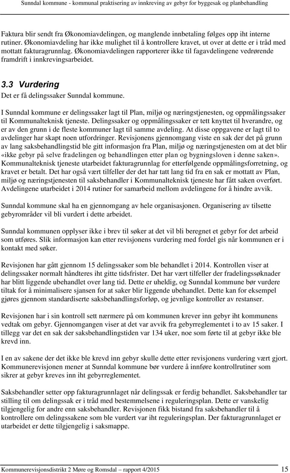 Økonomiavdelingen rapporterer ikke til fagavdelingene vedrørende framdrift i innkrevingsarbeidet. 3.3 Vurdering Det er få delingssaker Sunndal kommune.